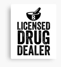 Licensed Drug Dealer Funny Pharmacist Canvas Print