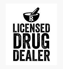 Licensed Drug Dealer Funny Pharmacist Photographic Print