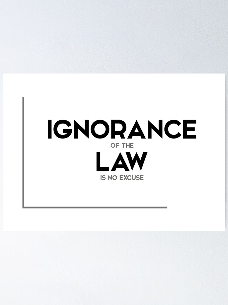 ignorance-of-the-law-is-no-excuse-modern-quotes-poster-by-razvandrc