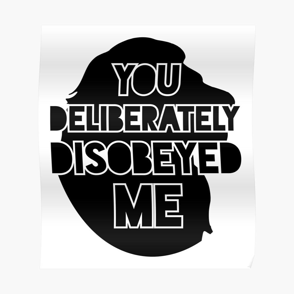 "You Deliberately Disobeyed Me" Poster by qqqueiru Redbubble