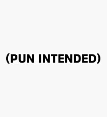 Pun Intended Photographic Print