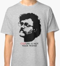 Culture Is Not Your Friend - Terence McKenna Classic T-Shirt