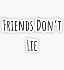 Friends Don't Lie Sticker
