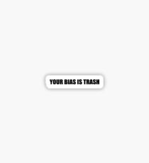YOUR BIAS IS TRASH Sticker