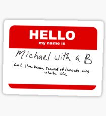 Hello my name is Michael with a B Sticker