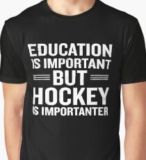 Education Is Important But Hockey Is Importanter Graphic T-Shirt