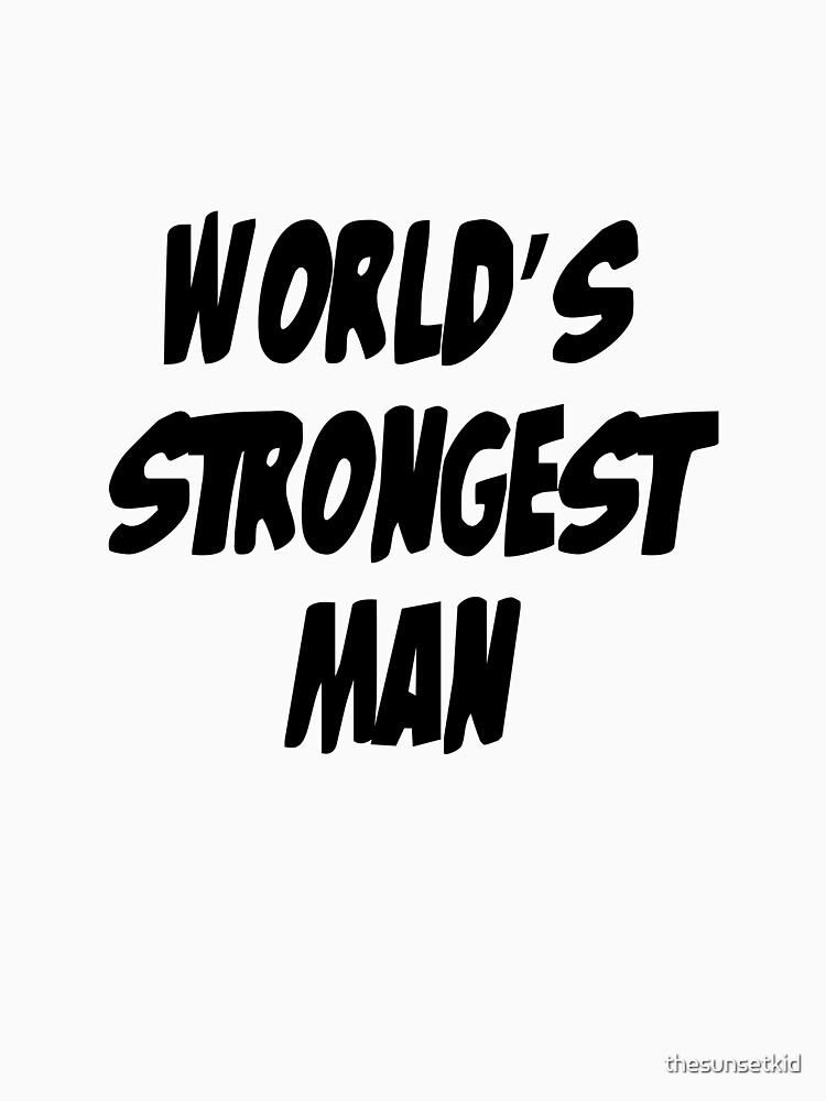 World's Strongest Man by thesunsetkid