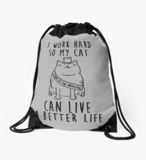i work hard so my cat can live a better life Drawstring Bag