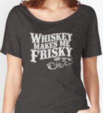 Whiskey Makes Me Frisky Women's Relaxed Fit T-Shirt