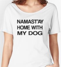 Namaste Home With My Dog T-Shirt Yoga and pajama tee Women's Relaxed Fit T-Shirt