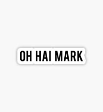 Oh Hai Mark the Room Tommy Wiseau Quote Sticker