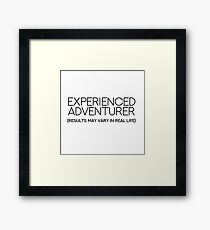 EXPERIENCED ADVENTURER (RESULTS MAY VARY IN REAL LIFE) Framed Print