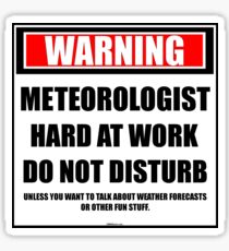 Warning Meteorologist Hard At Work Do Not Disturb Sticker