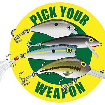 Pick Your Weapon Fishing Lures Saying 01 Sticker | Poster