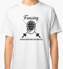 Camiseta clásica Esgrima porque otros deportes son inútiles
