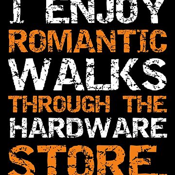 Funny hardware tools lover I ENJOY ROMANTIC WALKS THROUGH THE HARDWARE STORE  funny enjoying shirt  Poster for Sale by cizito
