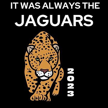 It Was Always The Jags T-Shirt - Jacksonville Jaguars - Skullridding