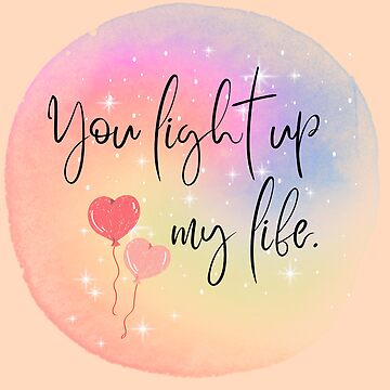 YOU LIGHT UP MY LIFE QUOTES –