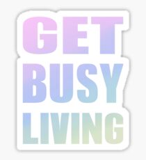 Get Busy Living Sticker