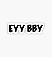 Eyy BBY Sticker