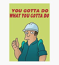 You Gotta Do What You Gotta Do Photographic Print