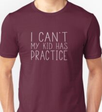 I Can't My Kid Has Practice Unisex T-Shirt
