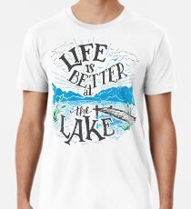 Life is Better at the Lake Men's Premium T-Shirt