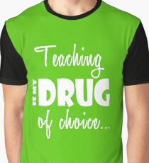 Teaching Drug of Choice Teacher Birthday Graphic T-Shirt