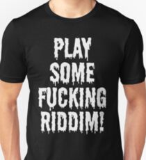 Play Some Fucking Riddim Unisex T-Shirt