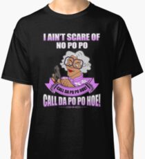 I AIN'T SCARE OF NO PO PO CALL DA PO PO HOE Classic T-Shirt