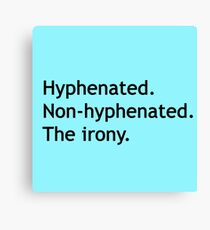 Hyphenated Non-hyphenated. The irony. Canvas Print