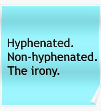 Hyphenated Non-hyphenated. The irony. Poster