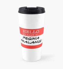 Hello My Name Is Regina Phalange Travel Mug