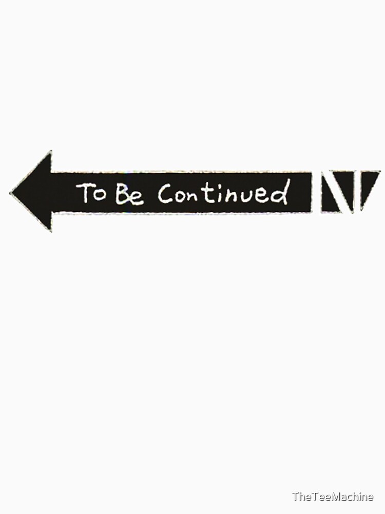 To Be Continued Meme Funny Jojo S Meme Sticker T Shirt Pillow T