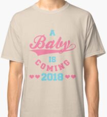 A Baby is Coming 2018 (Welcome the Newborn baby) Classic T-Shirt
