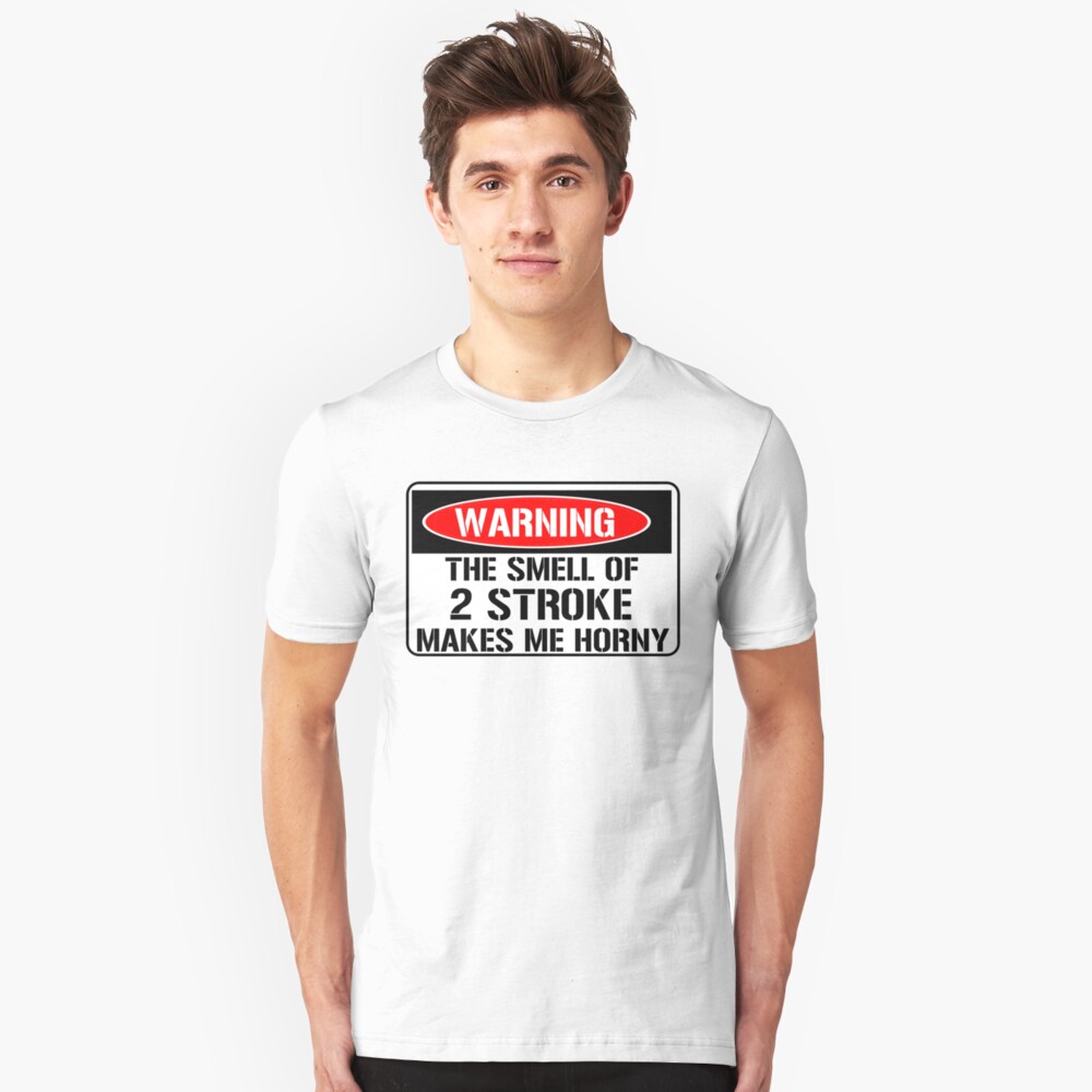 Warning The Smell Of 2 Stroke Makes Me Horny Slim Fit T Shirt - 