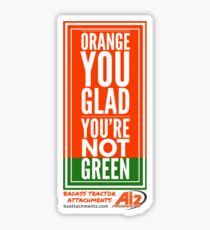 Orange you glad you're not green Sticker