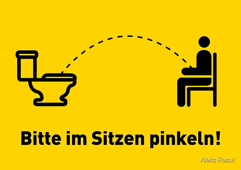 "Bitte im Sitzen pinkeln!" by Aleks Rasul Redbubble