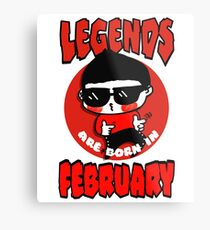 Legends Are Born In February Metal Print