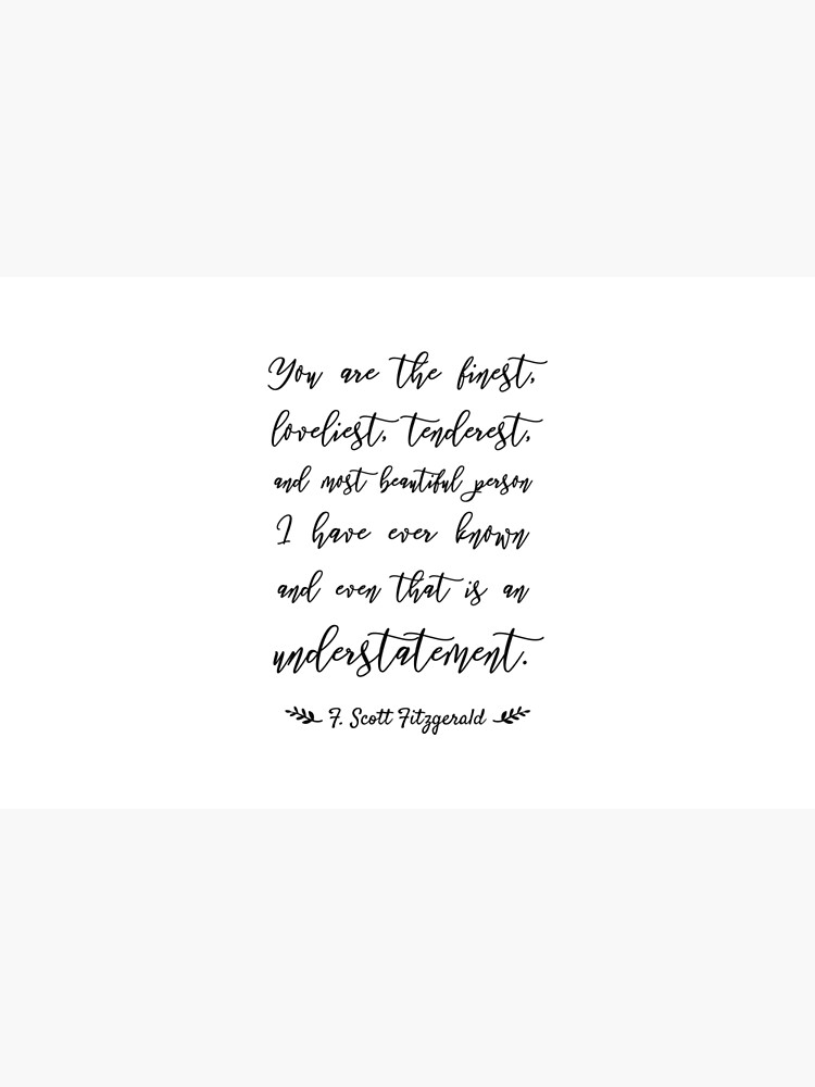 You Are The Finest Loveliest Tenderest And Most Beautiful by MentDesigns