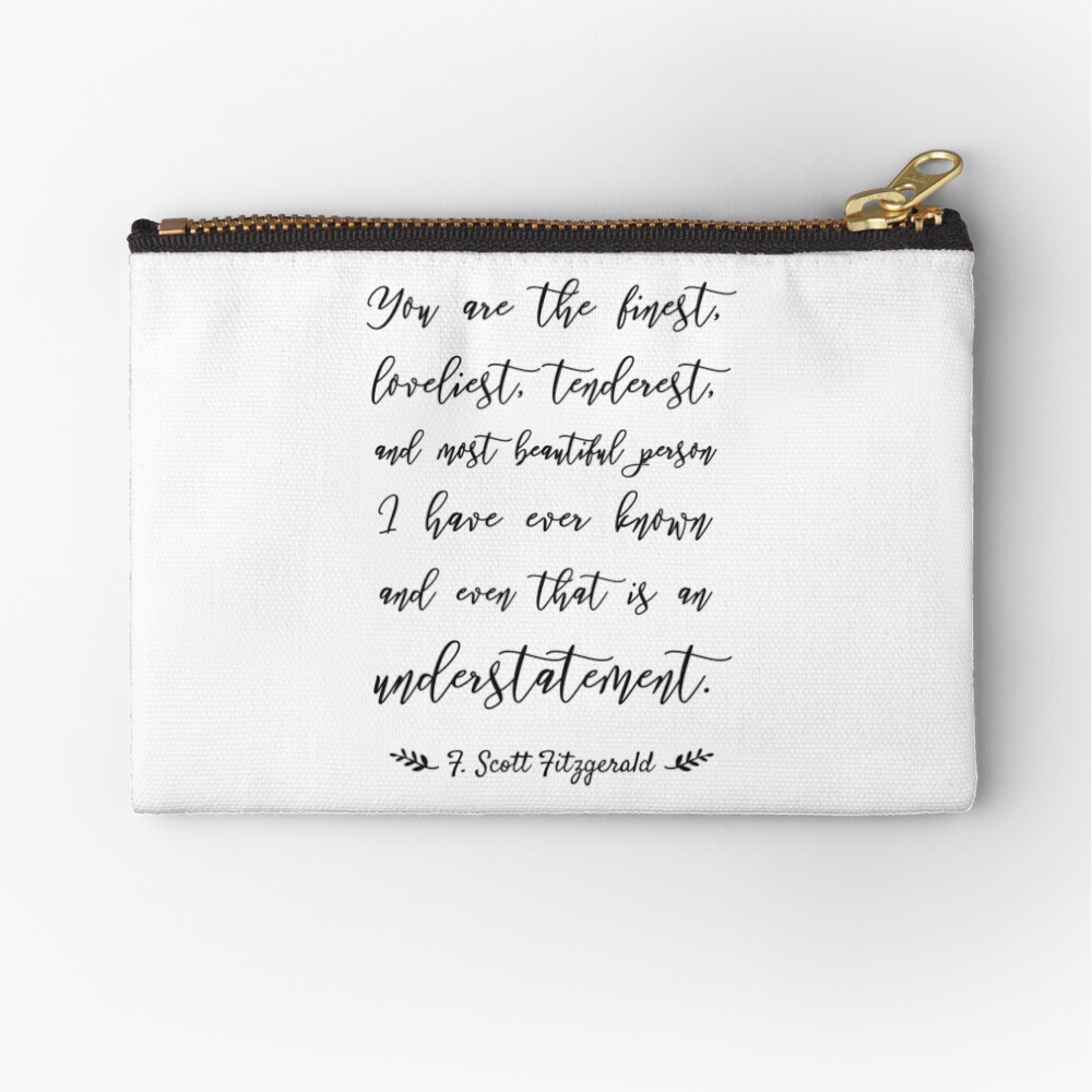 You Are The Finest Loveliest Tenderest And Most Beautiful Zipper Pouch