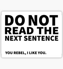 Do not read the next sentence! You rebel, I like you. Sticker