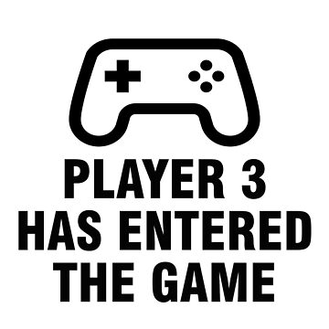 Artwork thumbnail, Player 3 has entered the game by allthetees
