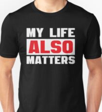 My Life Also Matters - Cool Funny Design Unisex T-Shirt