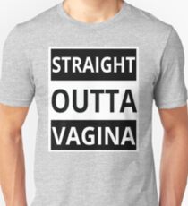 Straight Outta Vagina - Cool Funny Text Design Unisex T-Shirt