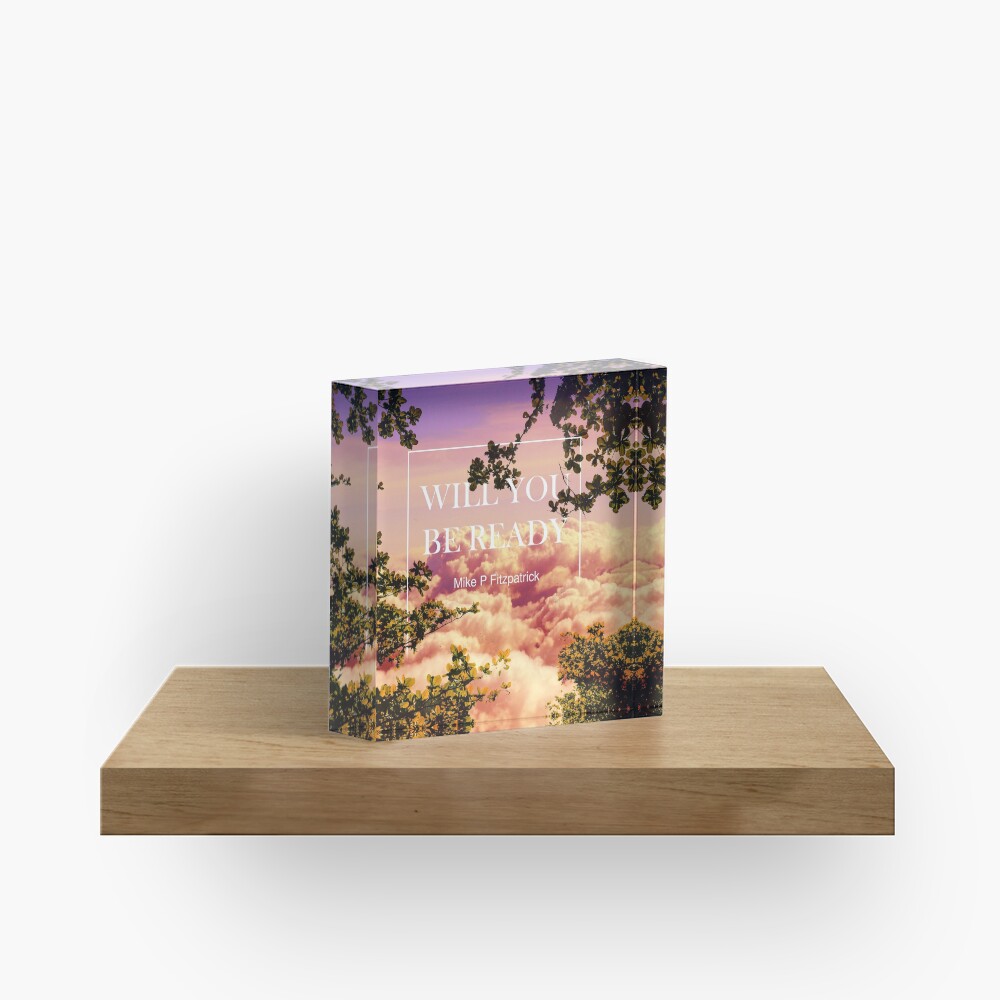 Will you be ready Acrylic Block