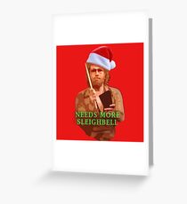 Needs more cowbell XMAS NEEDS MORE SLEIGHBELL Greeting Card