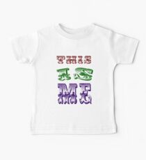 THIS IS ME - ANTHEM FOR THOSE THAT IDENTIFY AS BEING UNIQUE PEOPLE, Baby T-Shirt