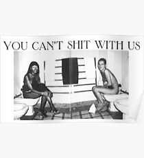 You can't shit with us Poster