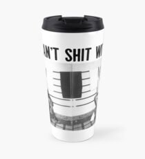 You can't shit with us Travel Mug